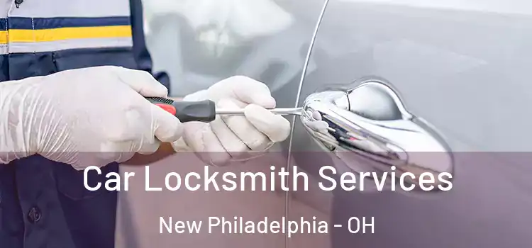 Car Locksmith Services New Philadelphia - OH