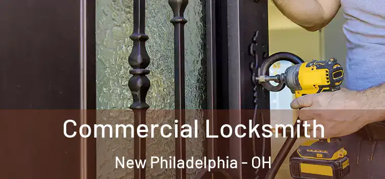 Commercial Locksmith New Philadelphia - OH