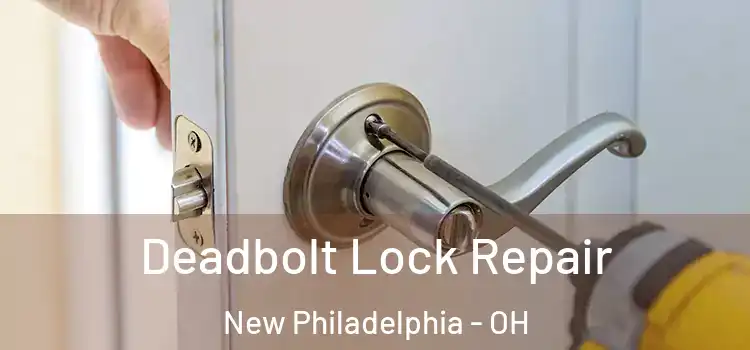 Deadbolt Lock Repair New Philadelphia - OH
