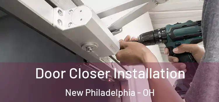  Door Closer Installation New Philadelphia - OH