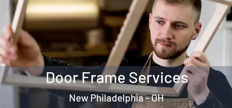  Door Frame Services New Philadelphia - OH