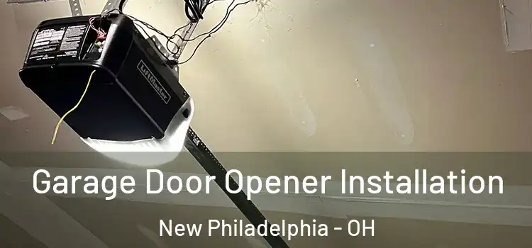  Garage Door Opener Installation New Philadelphia - OH