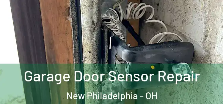 Garage Door Sensor Repair New Philadelphia - OH