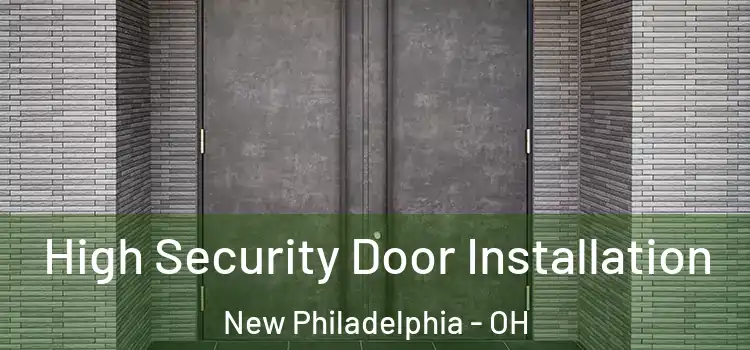  High Security Door Installation New Philadelphia - OH