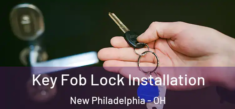 Key Fob Lock Installation New Philadelphia - OH