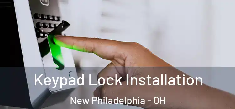 Keypad Lock Installation New Philadelphia - OH