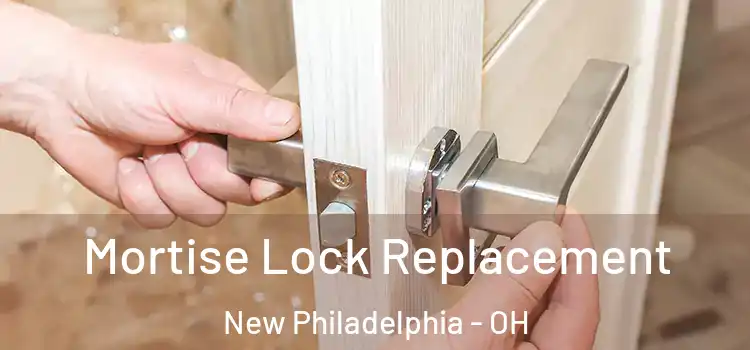 Mortise Lock Replacement New Philadelphia - OH