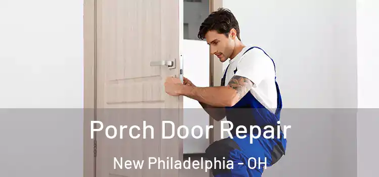  Porch Door Repair New Philadelphia - OH